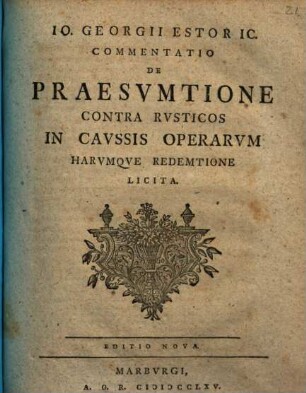 Io. Georgii Estor, IC. Commentatio de praesumtione contra rusticos in caussis operarum harumque redemtione licita