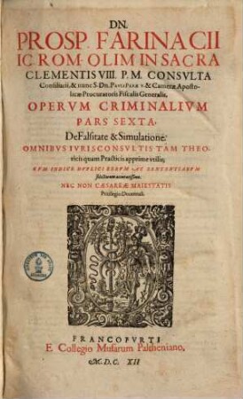 Dn. Prosp(eri) Farinacii I.C. Rom. ... Opervm Criminalivm Pars ... : cum indice duplici ..., 6. De Falsitate & Simulatione