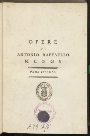 Tomo Secondo: Opere Di Antonio Raffaello Mengs : Primo Pittore Della Maesta Del Re Cattolico Carlo III.
