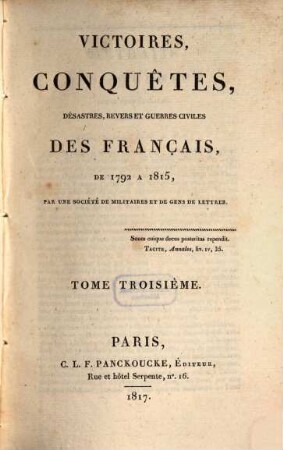 Victoires, conquêtes, désastres, revers et guerres civiles des Français de 1792 à 1815. Tome Troisiéme