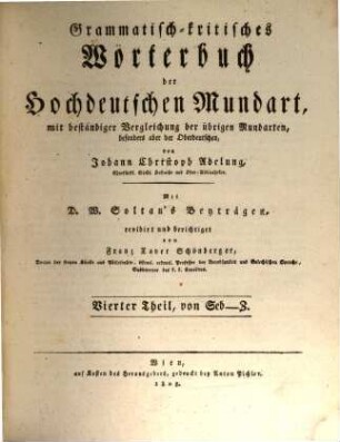 Grammatisch-kritisches Wörterbuch der hochdeutschen Mundart : mit beständiger Vergleichung der übrigen Mundarten, besonders aber der oberdeutschen, 4. Von Seb - Z