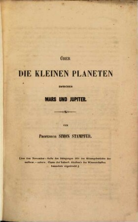 Über die kleinen Planeten zwischen Mars u. Jupiter : (Aus dem Nov.-Hft. des J. 1851 der Sitz. berichte der math.-naturw. Cl. der k. Ak. d. W. besonders abgedruckt.)