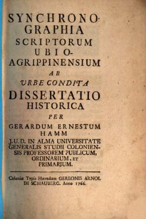 Synchronographia Scriptorum Ubio-Agrippinensium : Ab Urbe Condita ; Dissertatio Historica