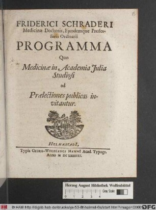 Friderici Schraderi Medicinae Doctoris, Eiusdemque Professoris Ordinarii Programma Quo Medicinae in Academia Iulia Studiosi ad Praelectiones publicas invitantur