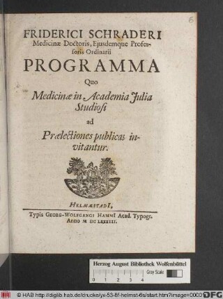 Friderici Schraderi Medicinae Doctoris, Eiusdemque Professoris Ordinarii Programma Quo Medicinae in Academia Iulia Studiosi ad Praelectiones publicas invitantur
