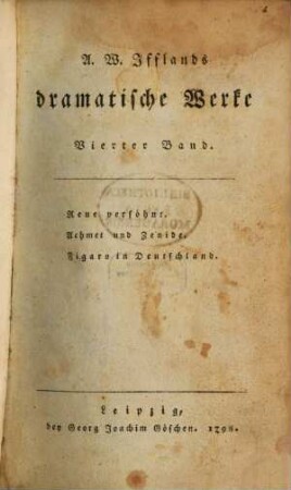 A. W. Iffland's dramatische Werke. 4, Reue versöhnt. Achmet und Zenide. Figaro in Deutschland
