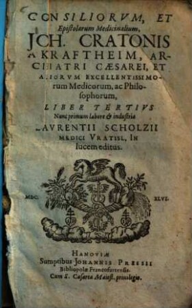 Consilia et epistolae medicinales Consiliorum & epistolarum medicinalium Io. Cratonis a Kraftheim liber .... 3