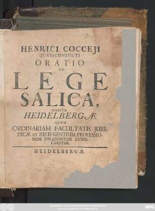 Henrici Cocceii Iurisconsulti Oratio De Lege Salica : Habita Heidelbergae Quum Ordinariam Facultatis Iuridicae Et Iuris Gentium Professionem Solenniter Auspicaretur