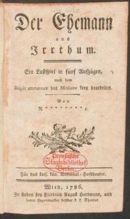 Der Ehemann aus Irrthum : Ein Lustspiel in fünf Aufzügen, nach dem Dépit amoureux des Molière frei bearbeitet