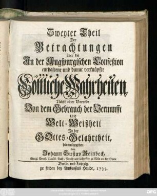 Teil 2: Betrachtungen über die in der Augspurgischen Confeßion enthaltene und damit verknüpfte Göttliche Wahrheiten, welche theils aus vernünftigen Gründen, allesamt aber aus Heiliger Göttlicher Schrift hergeleitet, und zur Ubung in der wahren Gottseeligkeit angewendet werden