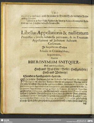 Libellus Appellationis & nullitatum Processus, iuncta submissa petitione, & in Eventum Appellatione ad Iudicium Aulicum Caesareum. In Iquisitions-Sachen Fiscalis in Criminalib[u]s, Inquirenten, Contra Hieronymum Snitquer, Gef. und Inquisten.