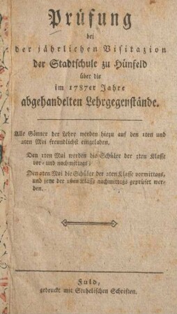 Prüfung bei der jährlichen Visitazion der Stadtschule zu Hünfeld über die im 1787er Jahr abgehandelten Lehrgegenstände