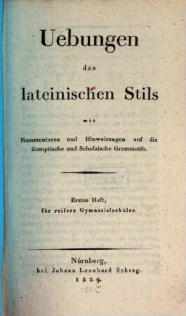 Uebungen des lateinischen Stils : mit Kommentaren und Hinweisungen auf die Zumptische und Schulzische Grammatik, 1. Für reifere Gymnasialschüler