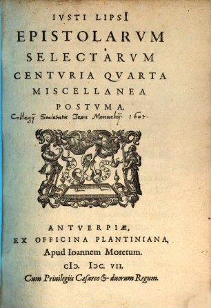 Ivsti Lipsi[i] Epistolarvm Selectarvm Centvria ... Miscellanea, Centuria 4. Epistolarum Seletarum Centuria Quarta Miscellanea Postuma