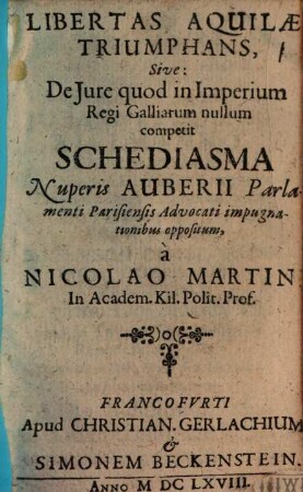 Nicolai Martini Libertas aquilae triumphans : sive: de iure quod in imperium regi Galliarum nullum competit schediasma