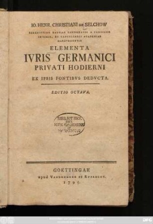 Io. Henr. Christiani De Selchow Serenissimo Hassiae Landgravio A Consiliis Intimis, Et Cancellarii Academiae Marbvrgensis Elementa Ivris Germanici Privati Hodierni Ex Ipsis Fontibvs Dedvcta