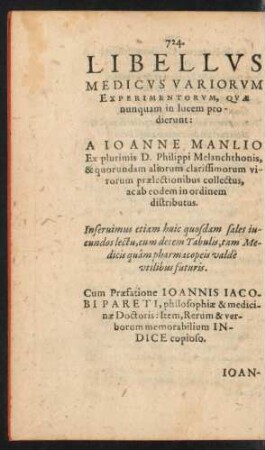 Libellus Medicus Variorum Experimentorum, Quae nunquam in lucem prodierunt: A Ioanne Manlio Ex plurimis D. Philippi Melanchthonis & quorundam aliorum clarissimorum virorum praelectionibus collectus ...