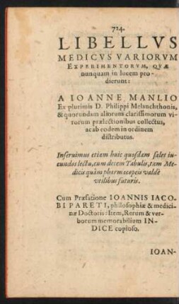 Libellus Medicus Variorum Experimentorum, Quae nunquam in lucem prodierunt: A Ioanne Manlio Ex plurimis D. Philippi Melanchthonis & quorundam aliorum clarissimorum virorum praelectionibus collectus ...