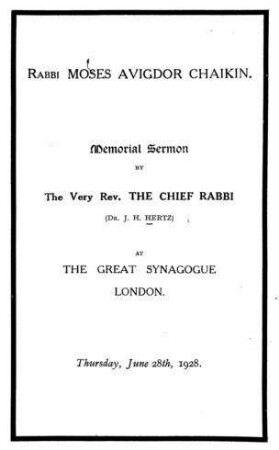 Rabbi Moses Avigdor Chaikin. Memorial Sermon ... at the Great Synagogue, London, Thursday, June 28th, 1928 / Joseph Herman Hertz