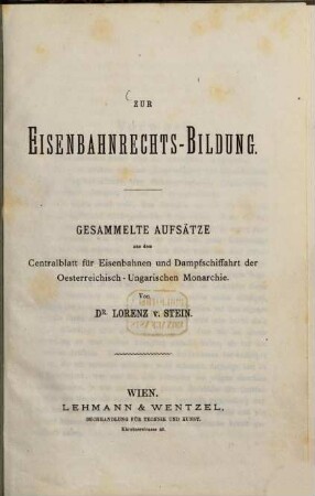 Zur Eisenbahnrechts-Bildung : gesammelte Aufsätze aus dem Centralblatt für Eisenbahnen und Dampfschiffahrt der österreichisch-ungarischen Monarchie