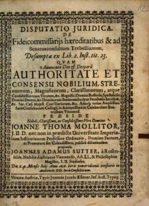 Disputatio Iuridica. De Fideicommissariis haereditatibus & ad Senatusconsultum Trebellianum : Desumpta ex Lib. 2. Inst. tit. 23.
