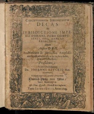 Conclusionum Iuridicarum Decas De Iurisdictione Imperii Romani, Foro Competenti, Iisq. Annexis Regalibus