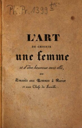 L' art de choisir une femme et d'être heureux avec elle : ou conseils aux hommes à marier et aux chefs de famille