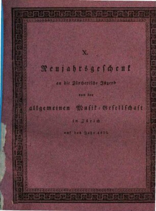 Neujahrsgeschenk an die Zürcherische Jugend von der Allgemeinen Musikgesellschaft in Zürich. 10. 1822
