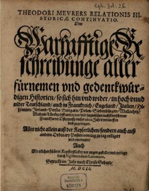 Theodori Meurers relationis historicae continuatio, oder warhafftige Beschreibung aller fürnemen und gedenckwürdigen Historien, 1602, März - Aug.
