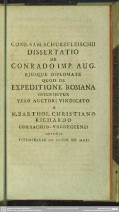 Conr. Sam. Schurzfleischii Dissertatio De Conrado Imp. Aug. Eiusque Diplomate Quod De Expeditione Romana Inscribitur