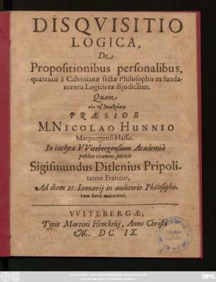 Disquisitio Logica, De Propositionibus personalibus, quatenus a Calvinianae sectae Philosophis ex fundamentis Logicis eae diiudicatur