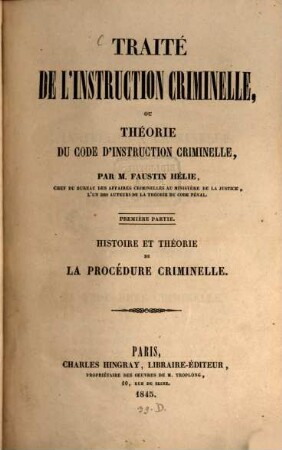 Traité de l'instruction criminelle Ou, Théorie du code d'instruction criminelle, 1. Histoire et théorie de la procédure criminelle