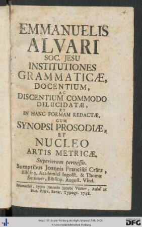 Emmanuelis Alvari Soc. Jesu Institutiones Grammaticae : Docentium, Ac Discentium Commodo Dilucidatae, Et In Hanc Formam Redactae, Cum Synopsi Prosodiae, Et Nucleo Artis Metricae