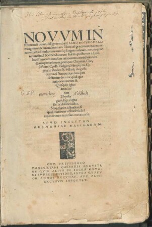 NOVVM IN||strumentu[m] omne : diligenter ab ERASMO ROTERODAMO|| recognitum & emendatum, no[n] solum ad graecam ueritatem, ue-||rum etiam ad multorum utriusq[ue] linguae codicum, eorumq[ue] ue-||terum simul & emendatorum fidem, postremo ad pro-||batissimorum autorum citationem emendationem|| & interpretationem ... una cu[m] Annotationibus, quae|| lectorum doceant, quid qua|| ratione mutatum sit