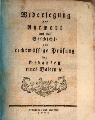 Widerlegung der Antwort auf die Geschicht- und rechtmässige Prüfung der Gedanken eines Baiern [et]c.