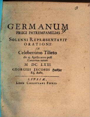 Germanum frugi patremfamilias : solenni repraesentavit oratione in celeberrimo Tilieto ... Georgius Jacobus Hackher