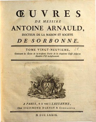 Oeuvres de Messire Antoine Arnauld, 29. Contenant les écrits de la troisieme partie de la cinquieme classe jusqu'au nombre VII inclusivement