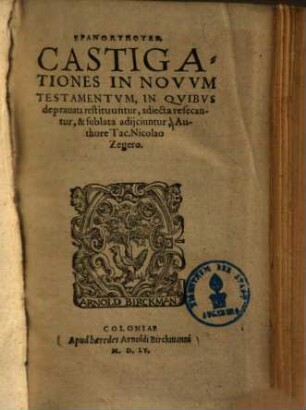 Epanorthotes : Castigationes in novum testamentum, in quibus depravata restituuntur, adiecta resecantur & sublata adiiciuntur ...