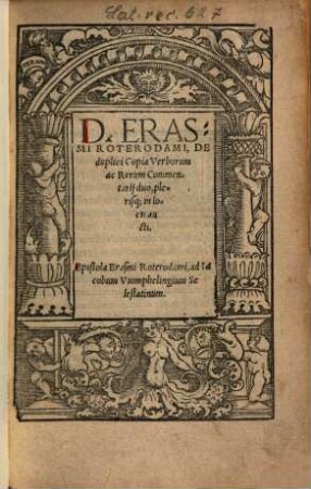 D. Erasmi Roterdami, De duplici Copia Verborum ac Rerum Commentarij duo : plerisq[ue] in locis aucti