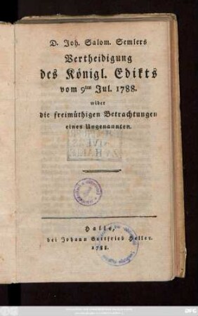 D. Joh. Salom. Semlers Vertheidigung des Königl. Edikts vom 9ten Jul. 1788. wider die freimüthigen Betrachtungen eines Ungenannten