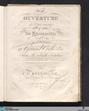 Ouverture de l'Opéra romantique: die Felsenmühle zu Estalières à Grand Orchestre : (2 Violons, Alto, Violoncelle & Contrebasse, 2 Flûtes et petite Flûte, 2 Clarinettes, 2 Hautbois, 2 Bassons, 4 Cors, 3 Trombonnes, grande Caisse ou Cymballe et petite Caisse, 2 Trompettes et Timballes) : Op. 71