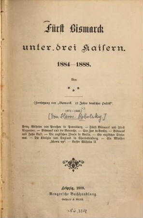 Fürst Bismarck unter drei Kaisern : 1884-1888.