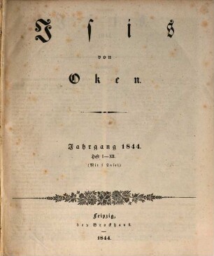 Isis : encyclopädische Zeitschrift, vorzügl. für Naturgeschichte, vergleichende Anatomie u. Physiologie. 1844, 1844