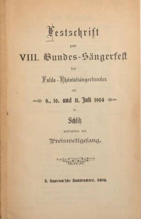 Festschrift zum 8. Bundes-Sängerfest des Fulda-Rhönsängerbundes am 9., 10. und 11. Juli 1904 in Schlitz verbunden mit Preiswettgesang