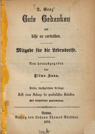 Gute Gedanken um böse zu vertreiben : Mitgabe für die Lebensreise. Neu herausgegeben von Titus Haas. Nebst einem Anhange der gewöhnlichsten Andachten