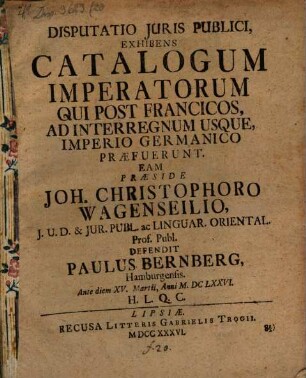 Diss. iuris publ., exhibens catalogum imperatorum, qui post Francicos, ad interregnum usque Imperio Germ. praefuerunt