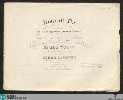 Überall du! : für eine Sopran oder Tenorstimme mit Begleitung des Pianoforte; 17. Werk