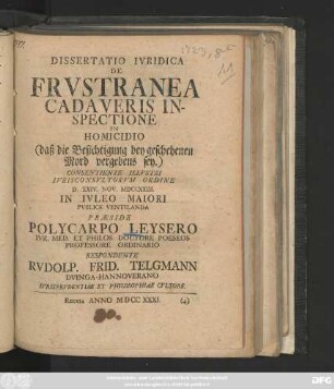 Dissertatio Ivridica De Frvstranea Cadaveris Inspectione In Homicidio (daß die Besichtigung bey geschehenen Mord vergebens sey.)