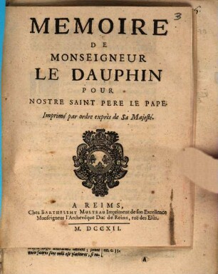 Memoire de Monseigneur Le Dauphin pour Nostre Saint Pere Le Pape : Imprimé par ordre exprès de Sa Majesté