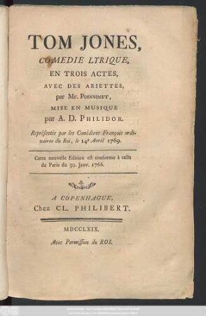 Tom Jones : Comédie Lyrique, En Trois Actes Avec Des Ariettes ; Représentée par les Comédiens François ordinaires du Roi, le 14e Avril 1769.
